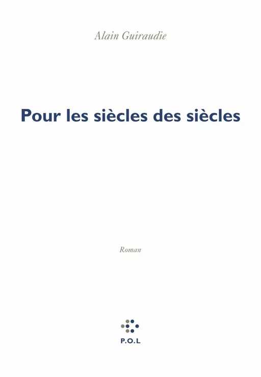 Pour les siècles des siècles - Alain Guiraudie - POL Editeur