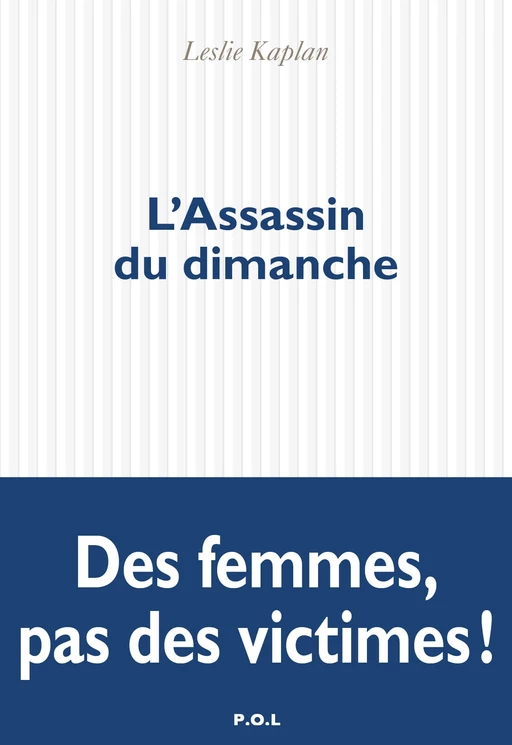 L'Assassin du dimanche - Leslie Kaplan - POL Editeur