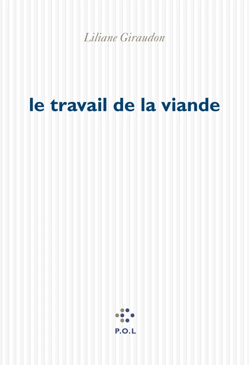 Le travail de la viande - Liliane Giraudon - POL Editeur