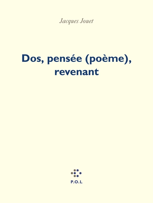 Dos, pensée (poème), revenant - Jacques Jouet - POL Editeur