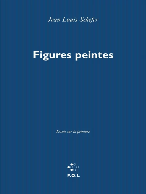 Figures peintes - Jean Louis Schefer - POL Editeur