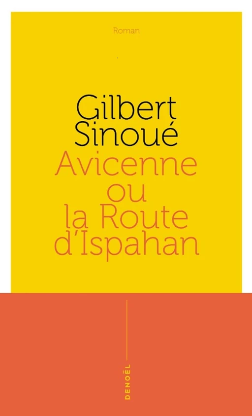 Avicenne ou La route d'Ispahan - Gilbert Sinoué - Denoël