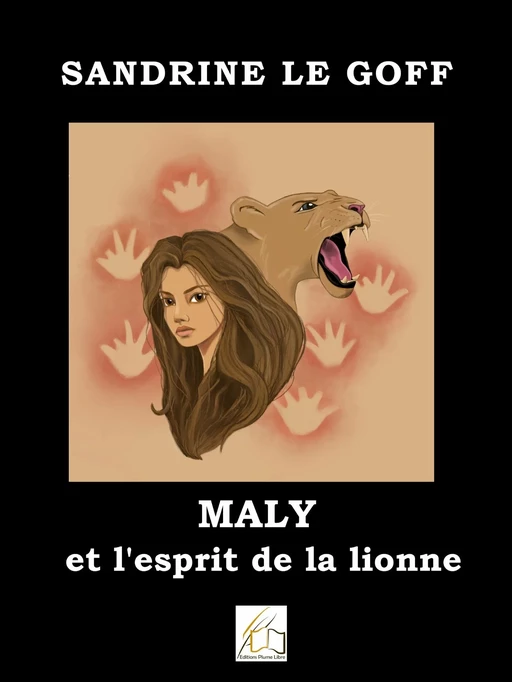 Maly et l'esprit de la lionne - Sandrine Le Goff - Plume Libre