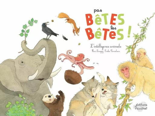 Pas bêtes les bêtes ! - Fleur Daugey - Les Editions du Ricochet