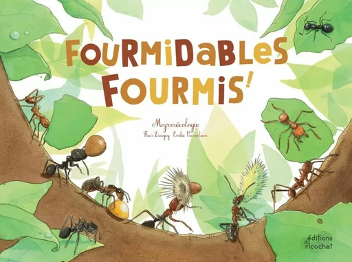 Fourmidables fourmis ! - Fleur Daugey - Les Editions du Ricochet