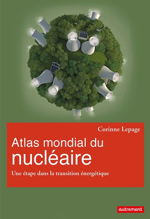 Atlas mondial du nucléaire. Une étape dans la transition énergétique - Corinne Lepage - Autrement