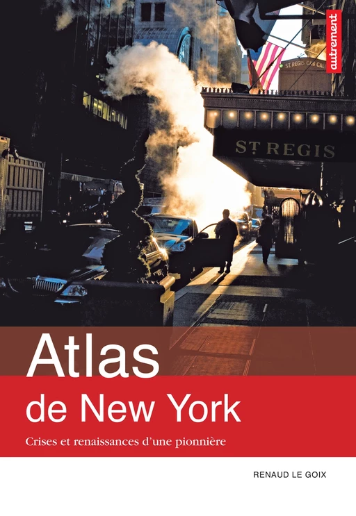 Atlas de New York. Crises et renaissances d’une pionnière - Renaud Le Goix - Autrement