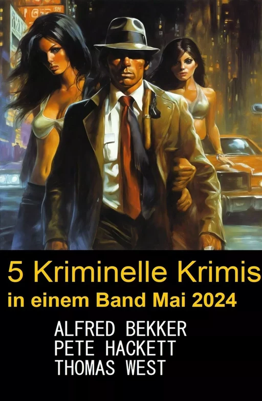 5 Kriminelle Krimis in einem Band Mai 2024 - Alfred Bekker, Pete Hackett, Thomas West - Bathranor Books