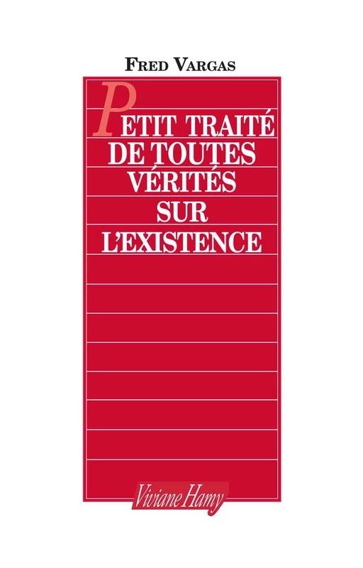 Petit traité de toutes vérités sur l'existence - Fred Vargas - Viviane Hamy