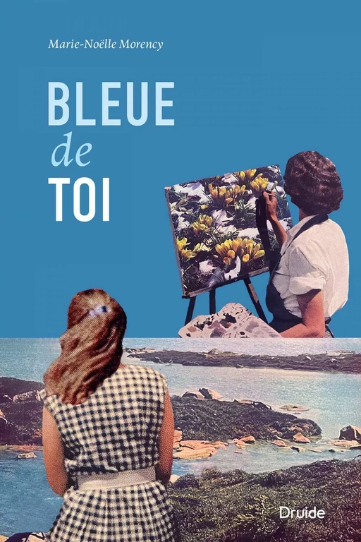 Bleue de toi - Marie-Noëlle Morency - Éditions Druide