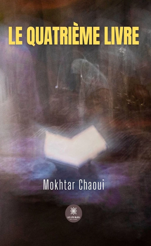 Le quatrième livre - Mokhtar Chaoui - Le Lys Bleu Éditions