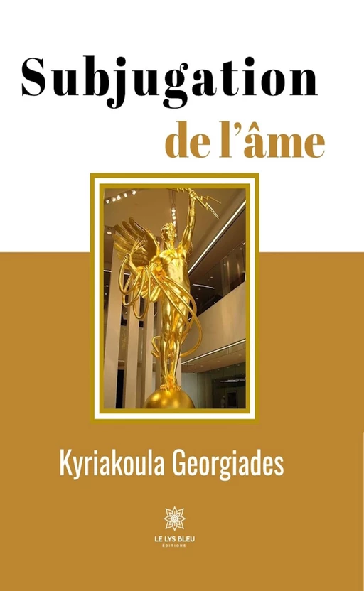 Subjugation de l’âme - Kyriakoula Georgiades - Le Lys Bleu Éditions