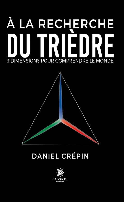 À la recherche du trièdre - Daniel Crépin - Le Lys Bleu Éditions