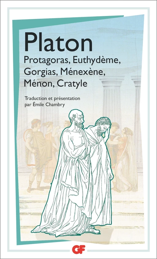 Protagoras - Euthydème - Gorgias - Ménexène - Ménon - Cratyle -  PLATON - Flammarion