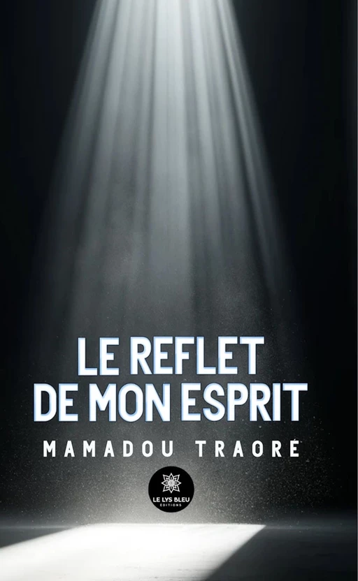 Le reflet de mon esprit - Mamadou Traoré - Le Lys Bleu Éditions