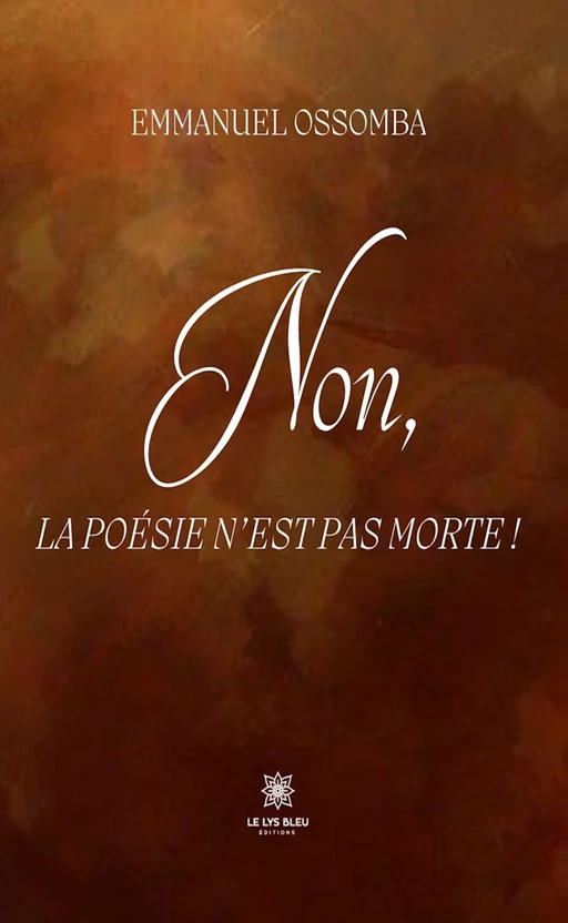 Non, la poésie n’est pas morte ! - Emmanuel Ossomba - Le Lys Bleu Éditions