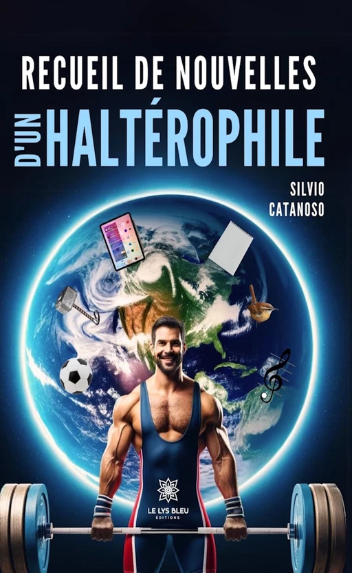 Recueil de nouvelles d’un haltérophile - Silvio Catanoso - Le Lys Bleu Éditions