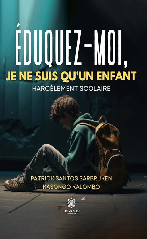 Éduquez-moi, je ne suis qu’un enfant - Patrick Santos Sarbruken Kasongo Kalombo - Le Lys Bleu Éditions