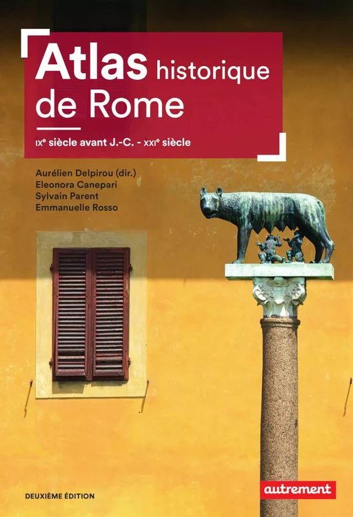 Atlas historique de Rome. IXe siècle avant J.-C. - XXIe siècle -  Collectif, Aurélien Delpirou - Autrement