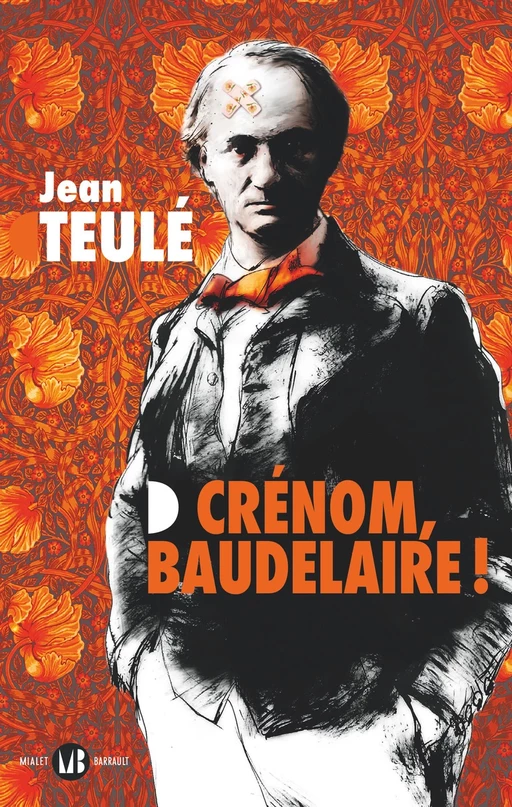 Crénom, Baudelaire ! - Jean Teulé - Mialet Barrault Éditeur