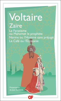 Zaïre – Le Fanatisme ou Mahomet le prophète – Nanine ou l’Homme sans préjugé – Le Café ou l’Écossaise