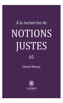 À la recherche de notions justes - Tome 5