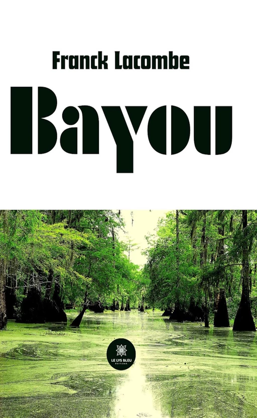 Bayou - Franck Lacombe - Le Lys Bleu Éditions