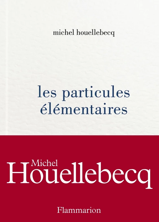 Les particules élémentaires - Michel Houellebecq - Flammarion