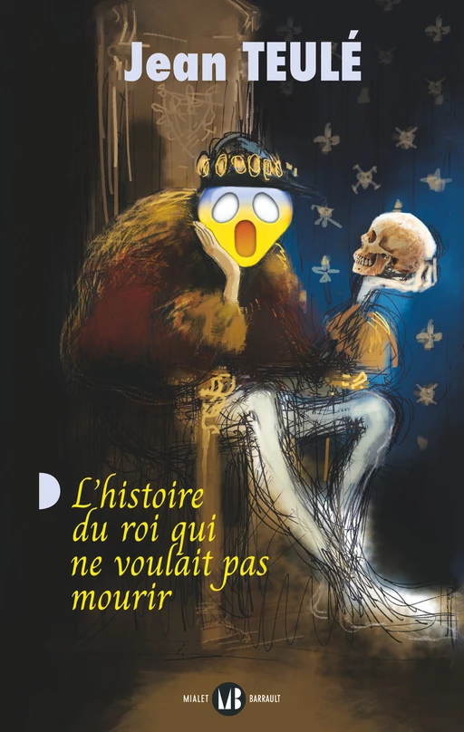 L'histoire du roi qui ne voulait pas mourir - Jean Teulé - Mialet Barrault Éditeur