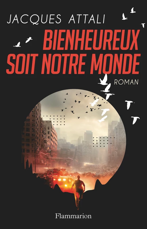 Bienheureux soit notre monde - Jacques Attali - Flammarion