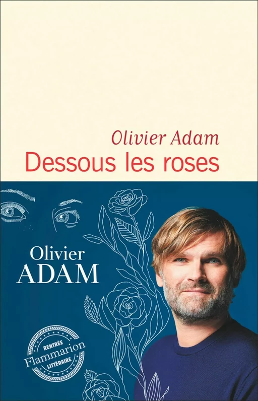 Dessous les roses - Olivier Adam - Flammarion