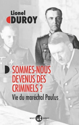 Sommes-nous devenus des criminels ? Vie du maréchal Paulus