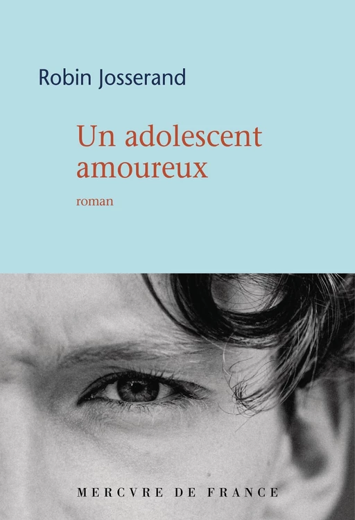 Un adolescent amoureux - Robin Josserand - Le Mercure de France