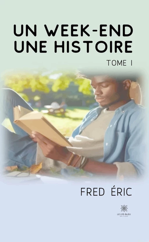 Un week-end, une histoire - Tome 1 - Fred Éric - Le Lys Bleu Éditions