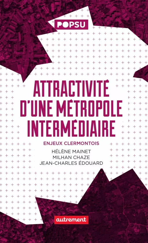 Attractivité d'une métropole intermédiaire - Hélène Mainet, Jean-Charles Edouard, Milhan Chaze - Autrement