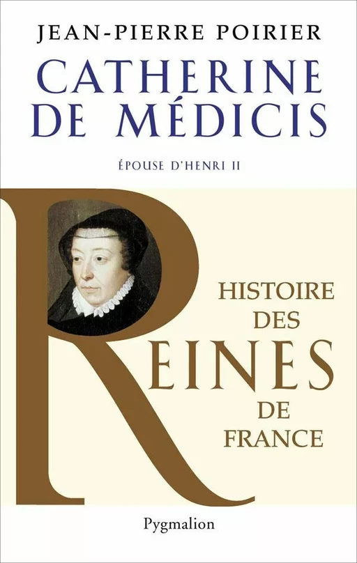 Catherine de Médicis. Épouse d'Henri II - Jean-Pierre Poirier - Pygmalion