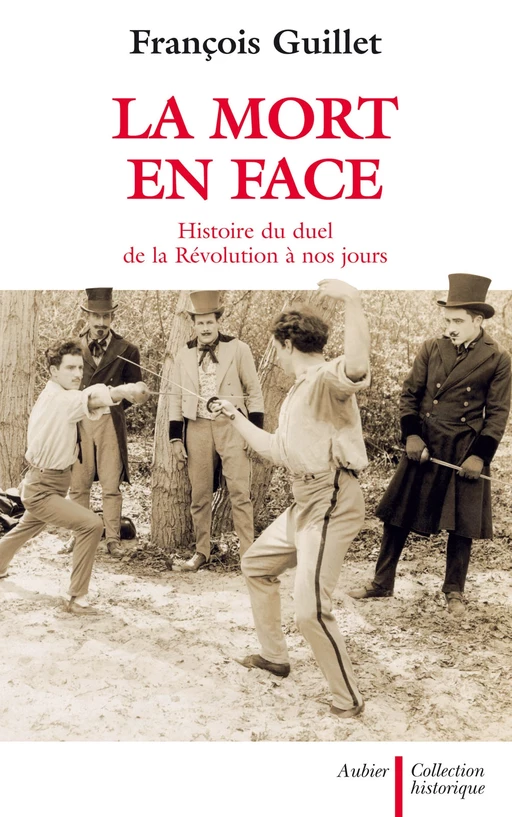 La mort en face. Histoire du duel en France de la Révolution à nos jours - François Guillet - Aubier