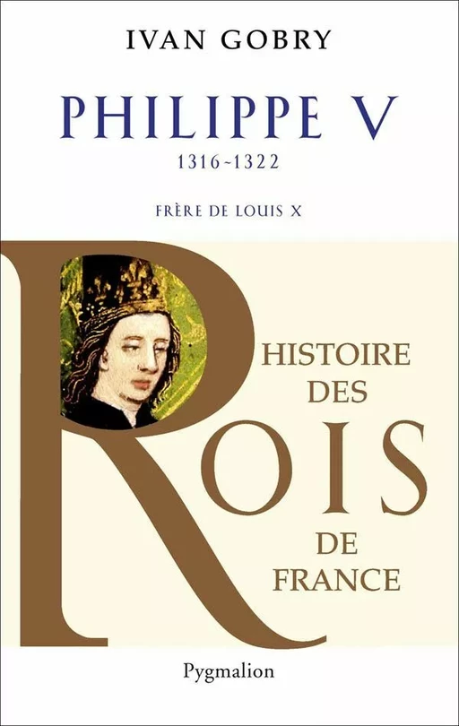 Philippe V (1316-1322). Frère de Louis X - Ivan Gobry - Pygmalion