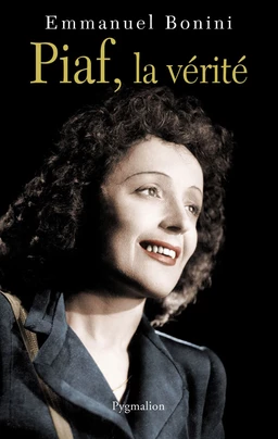 Piaf, la vérité