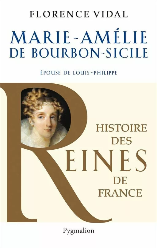 Marie-Amélie de Bourbon-Sicile. Épouse de Louis-Philippe - Florence Vidal - Pygmalion