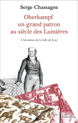 Oberkampf. Un grand patron au siècle des Lumières