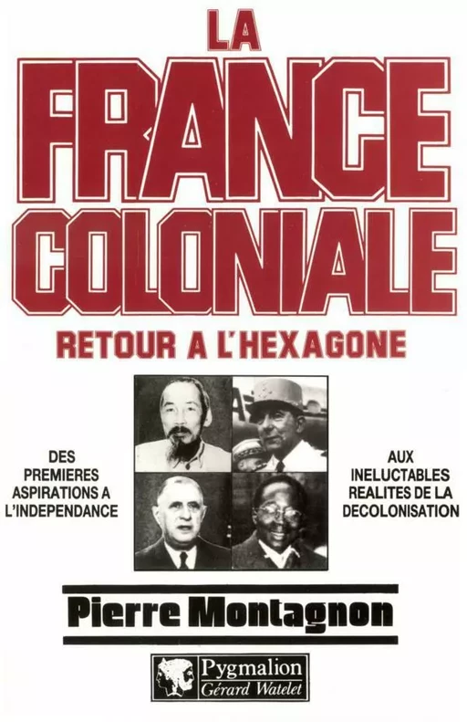 La France Coloniale (Tome 2) - Retour à l'Hexagone - Pierre MONTAGNON - Pygmalion