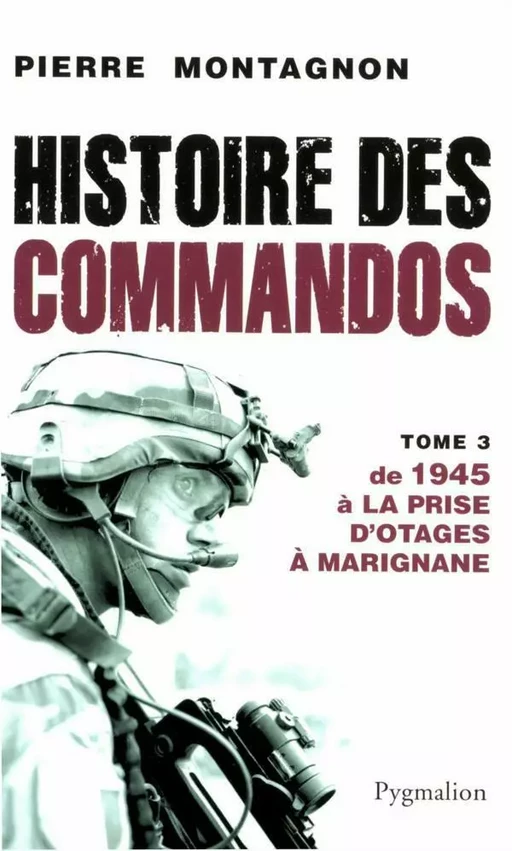 Histoire des commandos (Tome 3) - De 1945 à la prise d'otage à Marignane - Pierre MONTAGNON - Pygmalion