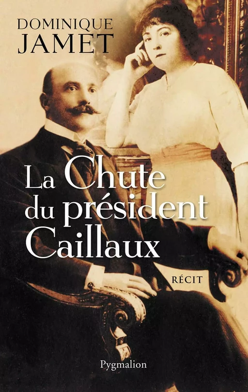 La Chute du président Caillaux - Dominique Jamet - Pygmalion