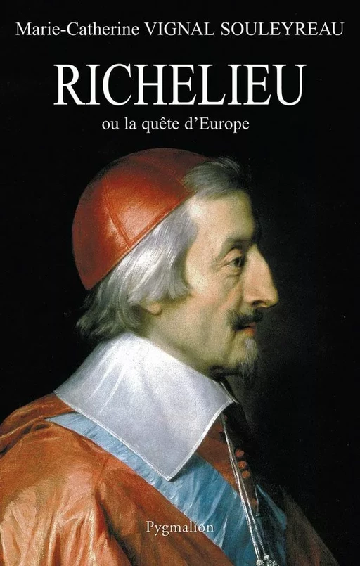 Richelieu ou la quête d'Europe - Marie-Catherine Vignal Souleyreau - Pygmalion