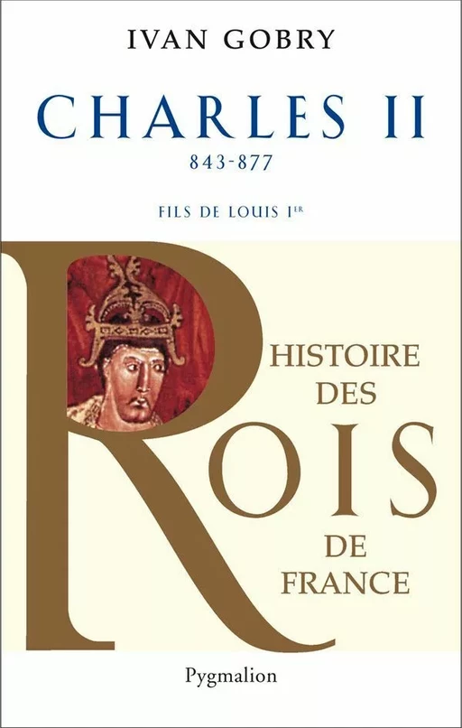 Charles II (843-877). Fils de Louis Ier - Ivan Gobry - Pygmalion