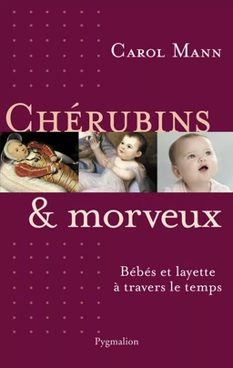 Chérubins et morveux. Bébés et layette à travers le temps