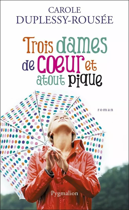 Trois dames de coeur et atout pique - Carole Duplessy-Rousée - Pygmalion