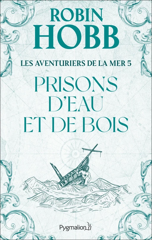 Les Aventuriers de la mer (Tome 5) - Prisons d'eau et de bois - Robin Hobb - Pygmalion