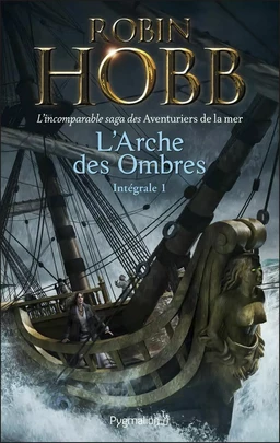 L'Arche des Ombres - L'Intégrale 1 (Tomes 1 à 3)  - L'incomparable saga des Aventuriers de la mer